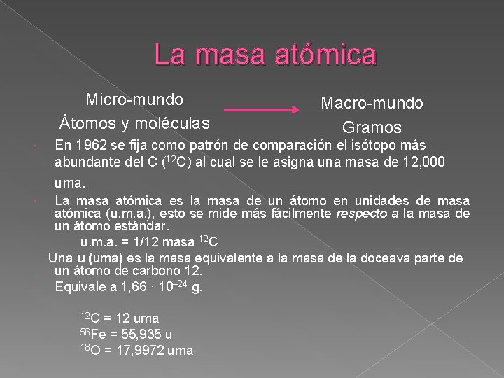 La masa atómica Micro-mundo Átomos y moléculas Macro-mundo Gramos En 1962 se fija como