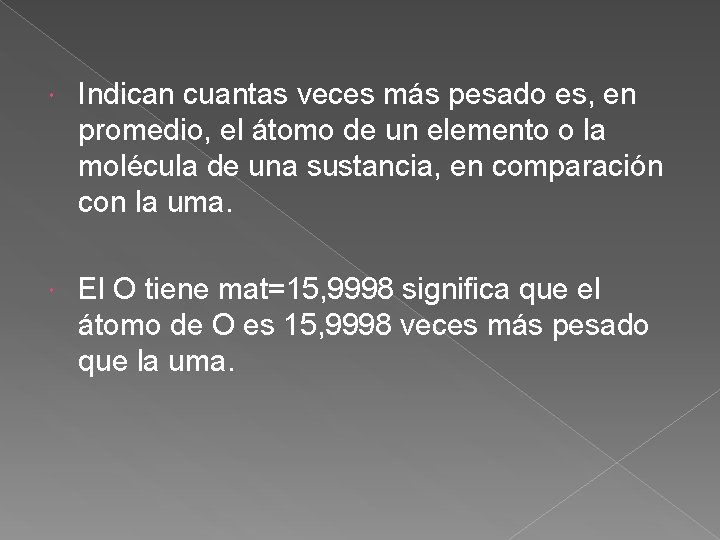  Indican cuantas veces más pesado es, en promedio, el átomo de un elemento