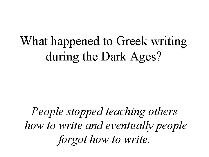 What happened to Greek writing during the Dark Ages? People stopped teaching others how