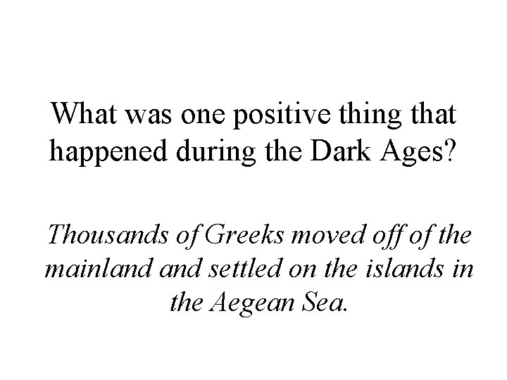 What was one positive thing that happened during the Dark Ages? Thousands of Greeks