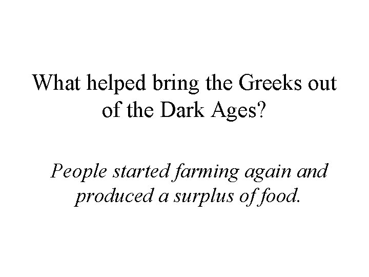 What helped bring the Greeks out of the Dark Ages? People started farming again
