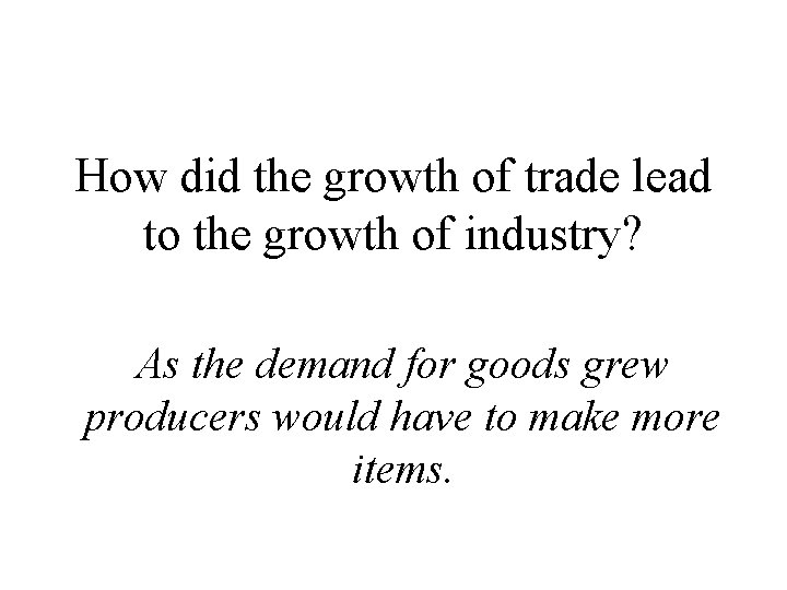 How did the growth of trade lead to the growth of industry? As the