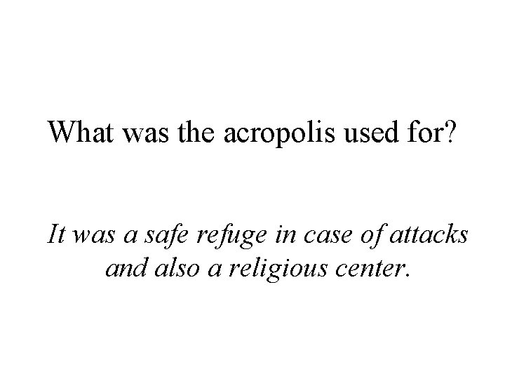 What was the acropolis used for? It was a safe refuge in case of