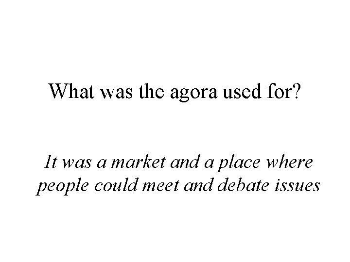 What was the agora used for? It was a market and a place where