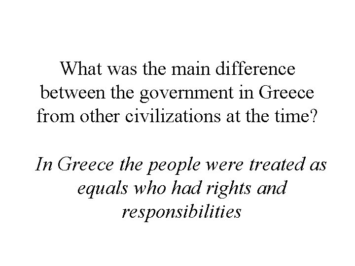 What was the main difference between the government in Greece from other civilizations at
