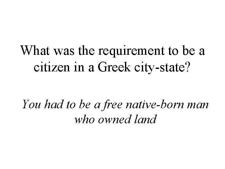 What was the requirement to be a citizen in a Greek city-state? You had