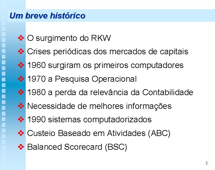 Um breve histórico v O surgimento do RKW v Crises periódicas dos mercados de