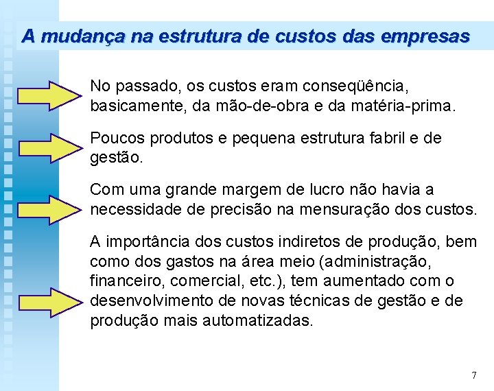 A mudança na estrutura de custos das empresas No passado, os custos eram conseqüência,