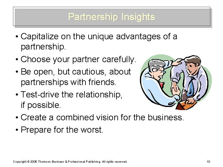 Partnership Insights • Capitalize on the unique advantages of a partnership. • Choose your