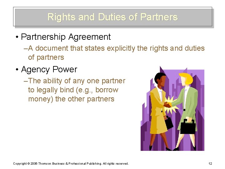 Rights and Duties of Partners • Partnership Agreement – A document that states explicitly