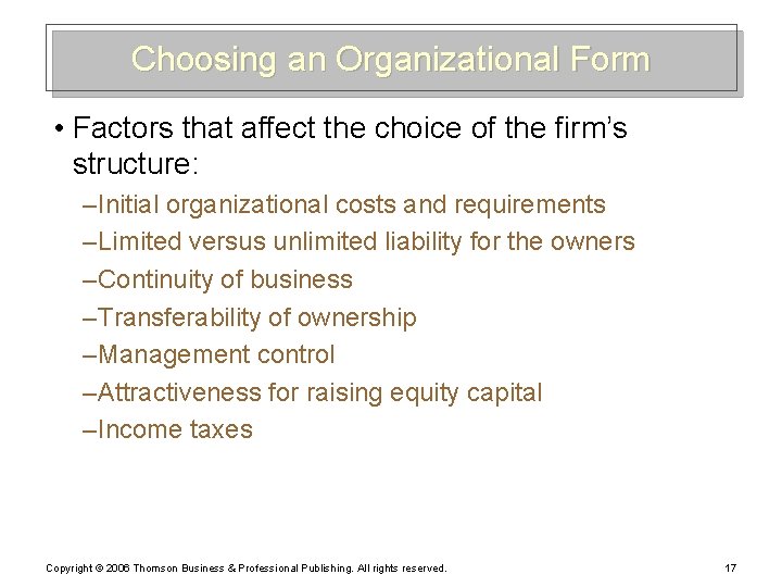 Choosing an Organizational Form • Factors that affect the choice of the firm’s structure: