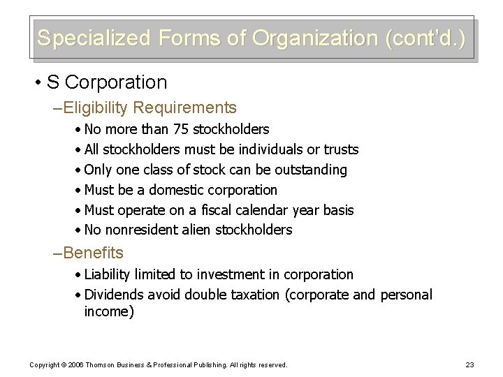 Specialized Forms of Organization (cont’d. ) • S Corporation – Eligibility Requirements • No