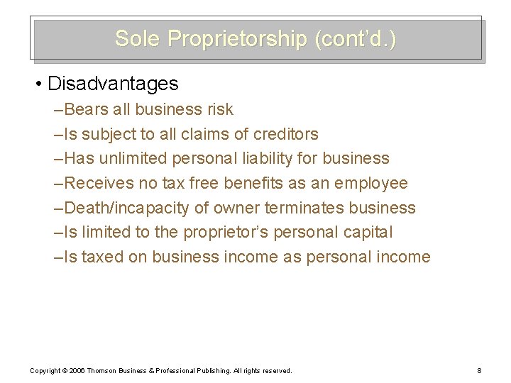 Sole Proprietorship (cont’d. ) • Disadvantages – Bears all business risk – Is subject