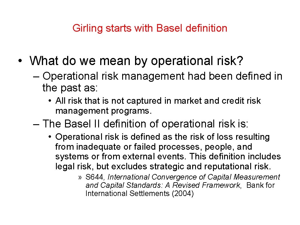 Girling starts with Basel definition • What do we mean by operational risk? –