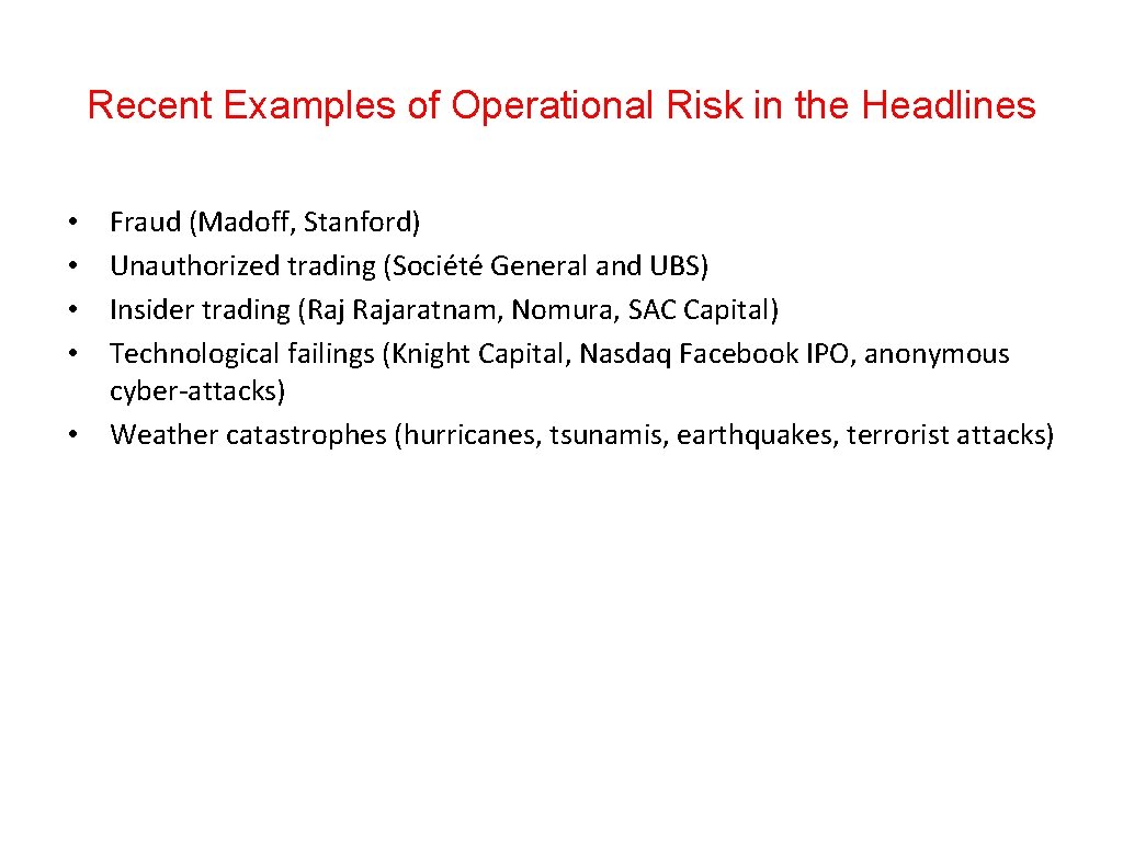 Recent Examples of Operational Risk in the Headlines • • • Fraud (Madoff, Stanford)