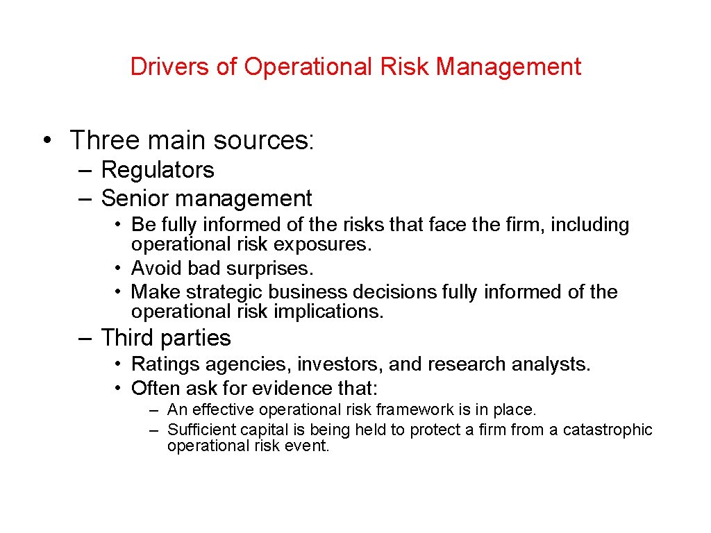 Drivers of Operational Risk Management • Three main sources: – Regulators – Senior management