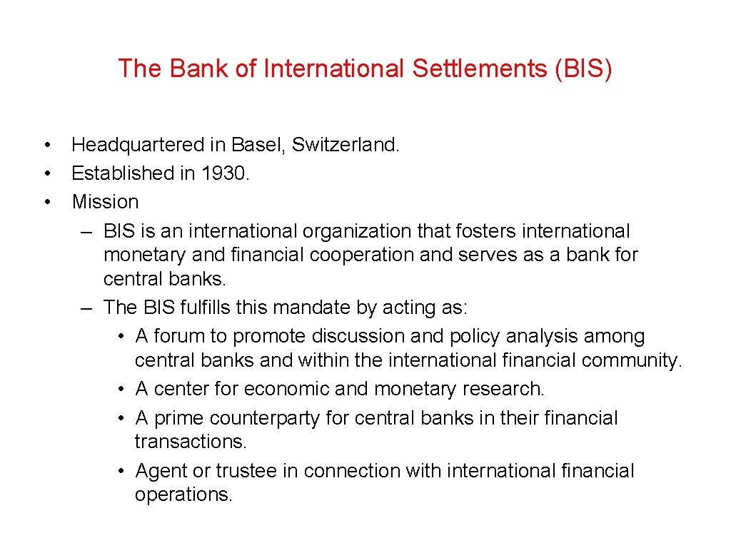 The Bank of International Settlements (BIS) • Headquartered in Basel, Switzerland. • Established in