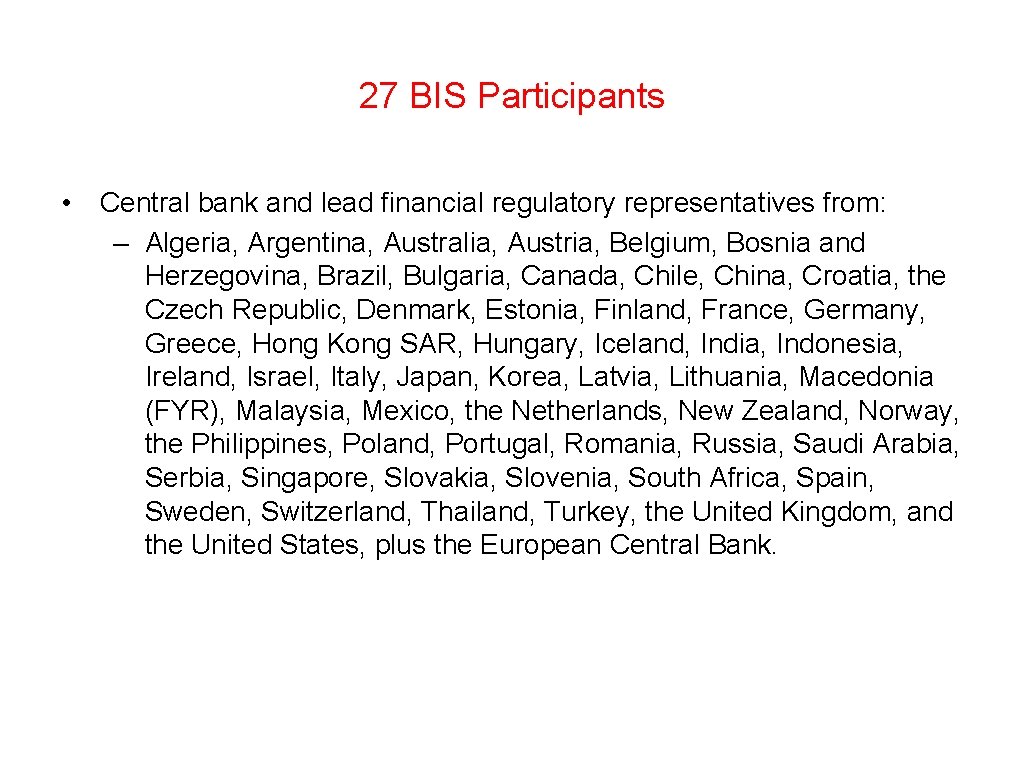 27 BIS Participants • Central bank and lead financial regulatory representatives from: – Algeria,