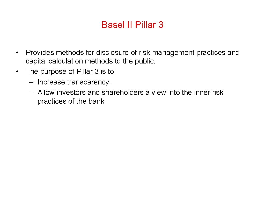 Basel II Pillar 3 • Provides methods for disclosure of risk management practices and