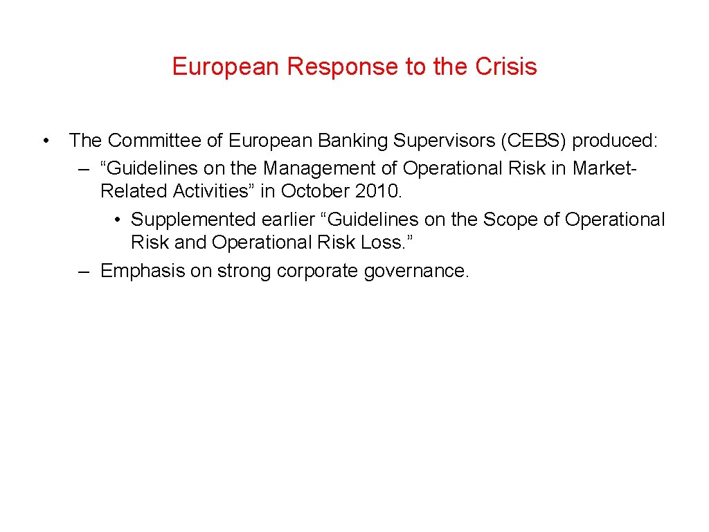 European Response to the Crisis • The Committee of European Banking Supervisors (CEBS) produced: