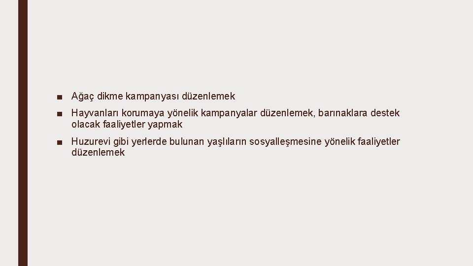 ■ Ağaç dikme kampanyası düzenlemek ■ Hayvanları korumaya yönelik kampanyalar düzenlemek, barınaklara destek olacak