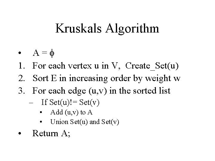 Kruskals Algorithm • 1. 2. 3. A= For each vertex u in V, Create_Set(u)