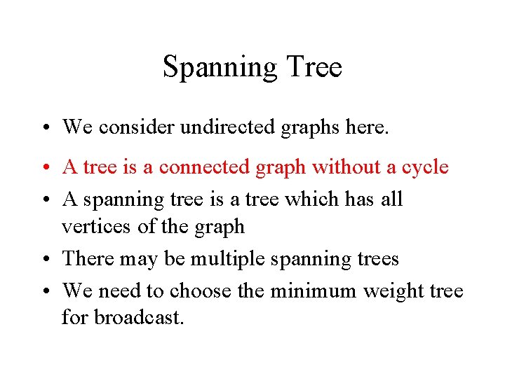 Spanning Tree • We consider undirected graphs here. • A tree is a connected