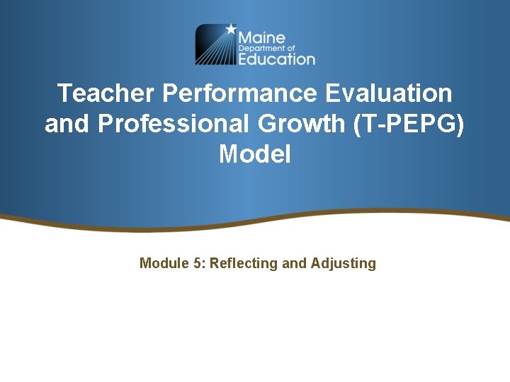 Teacher Performance Evaluation and Professional Growth (T-PEPG) Model Module 5: Reflecting and Adjusting 
