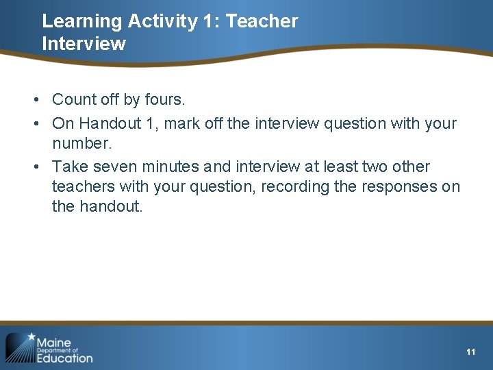 Learning Activity 1: Teacher Interview • Count off by fours. • On Handout 1,