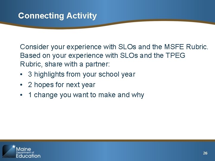 Connecting Activity Consider your experience with SLOs and the MSFE Rubric. Based on your