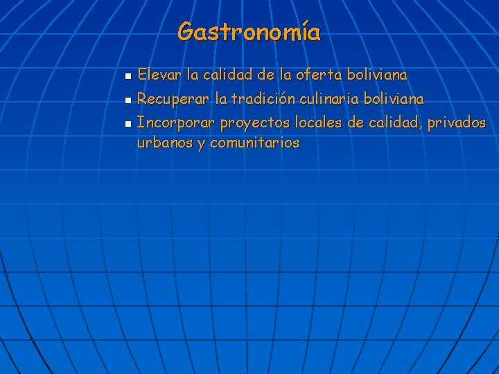 Gastronomía n Elevar la calidad de la oferta boliviana n Recuperar la tradición culinaria