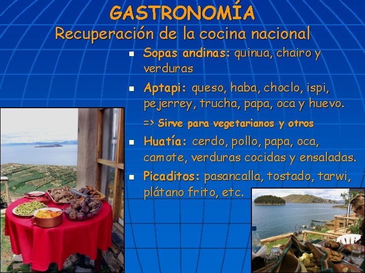 GASTRONOMÍA Recuperación de la cocina nacional n n Sopas andinas: quinua, chairo y verduras