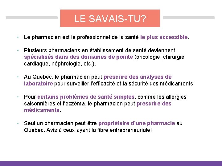 LE SAVAIS-TU? • Le pharmacien est le professionnel de la santé le plus accessible.