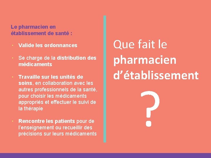 Le pharmacien en établissement de santé : • Valide les ordonnances • Se charge