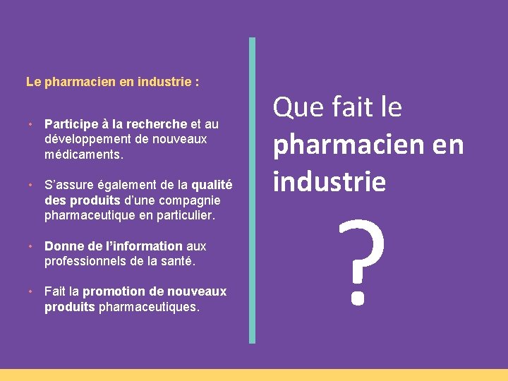 Le pharmacien en industrie : • Participe à la recherche et au développement de