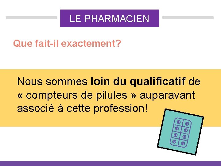 LE PHARMACIEN Que fait-il exactement? Nous sommes loin du qualificatif de « compteurs de