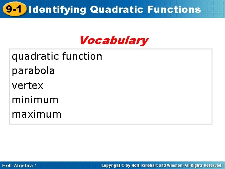 9 -1 Identifying Quadratic Functions Vocabulary quadratic function parabola vertex minimum maximum Holt Algebra