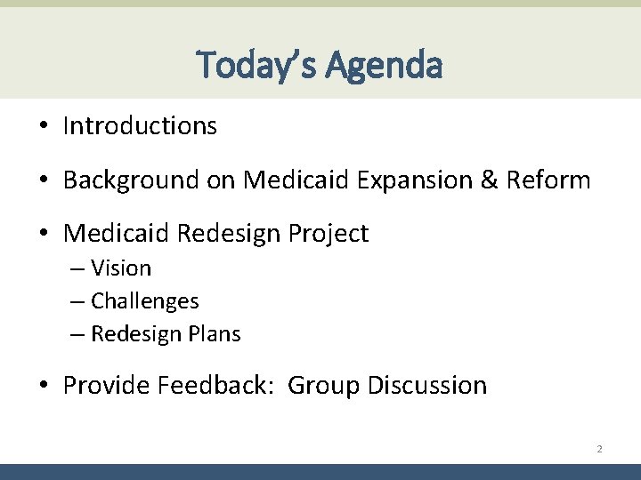 Today’s Agenda • Introductions • Background on Medicaid Expansion & Reform • Medicaid Redesign