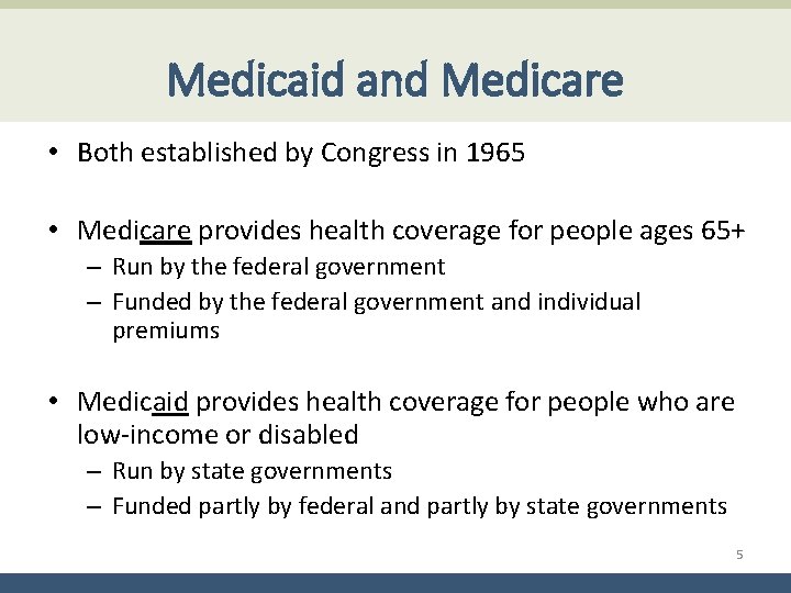 Medicaid and Medicare • Both established by Congress in 1965 • Medicare provides health