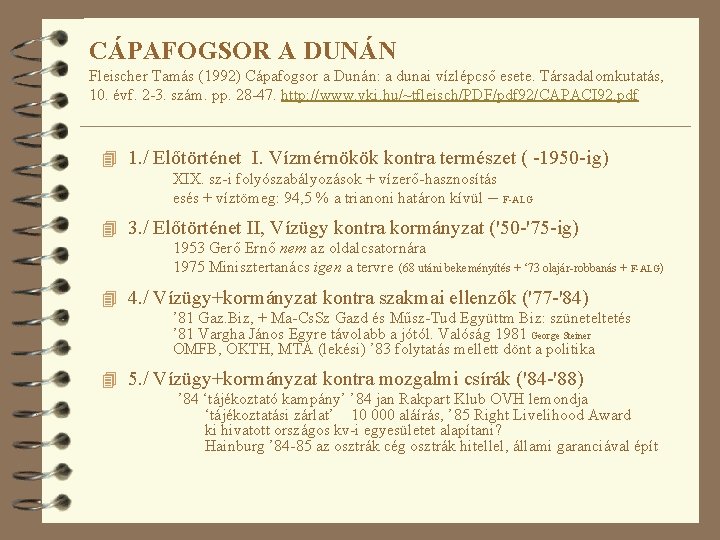 CÁPAFOGSOR A DUNÁN Fleischer Tamás (1992) Cápafogsor a Dunán: a dunai vízlépcső esete. Társadalomkutatás,