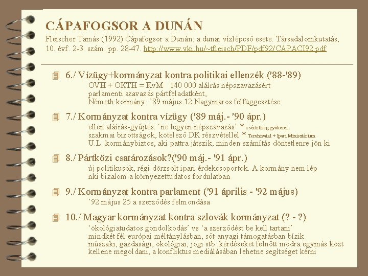 CÁPAFOGSOR A DUNÁN Fleischer Tamás (1992) Cápafogsor a Dunán: a dunai vízlépcső esete. Társadalomkutatás,