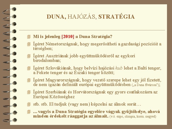 DUNA, HAJÓZÁS, STRATÉGIA 4 Mi is jelenleg [2010] a Duna Stratégia? 4 Ígéret Németországnak,