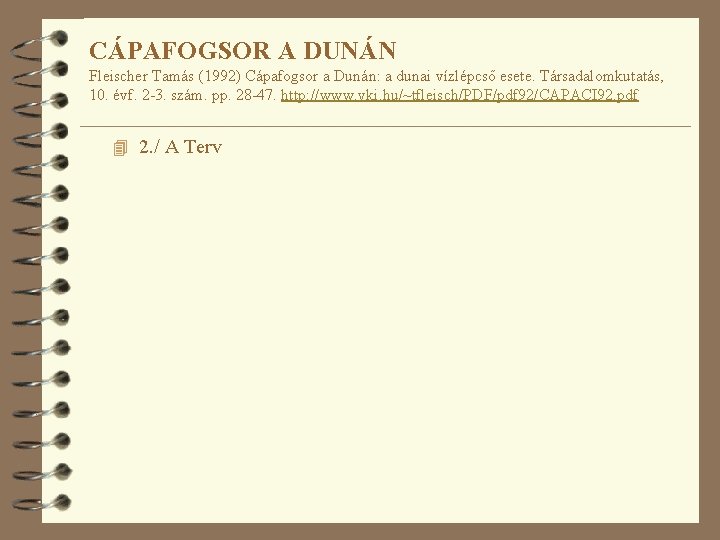 CÁPAFOGSOR A DUNÁN Fleischer Tamás (1992) Cápafogsor a Dunán: a dunai vízlépcső esete. Társadalomkutatás,