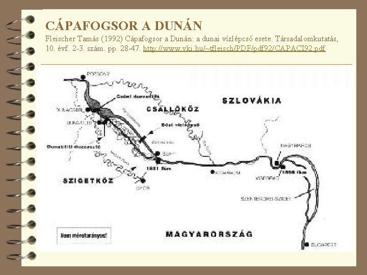 CÁPAFOGSOR A DUNÁN Fleischer Tamás (1992) Cápafogsor a Dunán: a dunai vízlépcső esete. Társadalomkutatás,