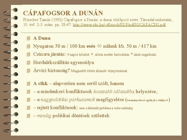 CÁPAFOGSOR A DUNÁN Fleischer Tamás (1992) Cápafogsor a Dunán: a dunai vízlépcső esete. Társadalomkutatás,
