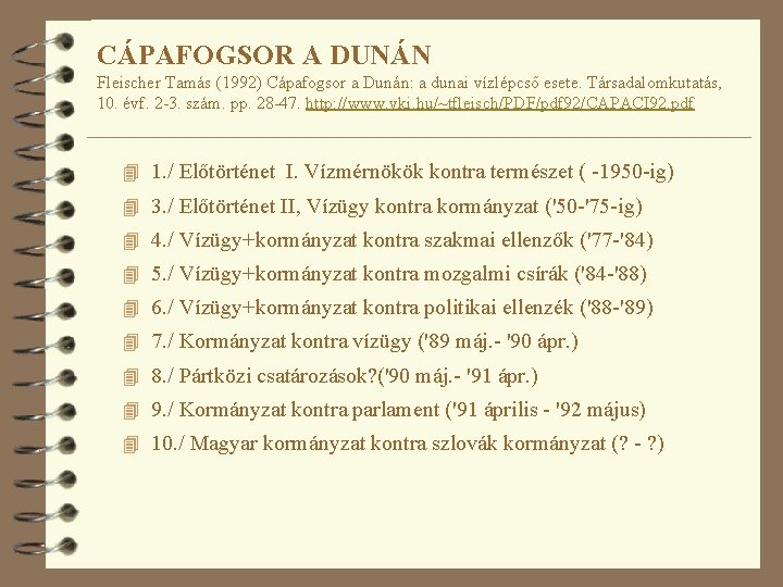 CÁPAFOGSOR A DUNÁN Fleischer Tamás (1992) Cápafogsor a Dunán: a dunai vízlépcső esete. Társadalomkutatás,