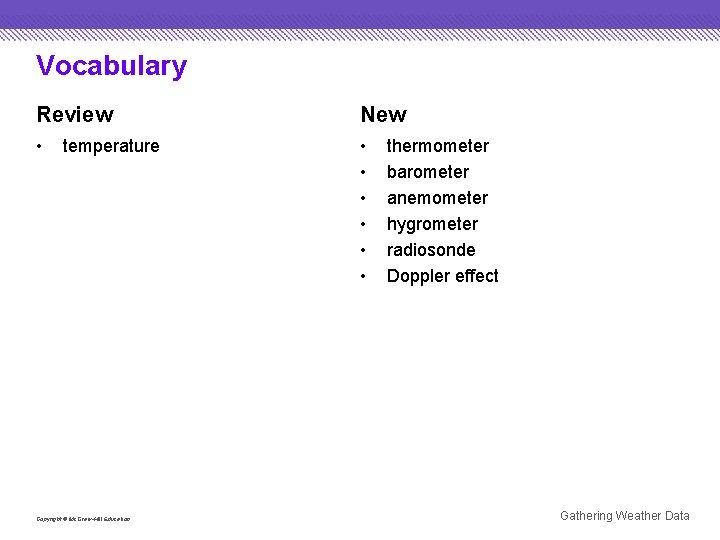 Vocabulary Review New • • temperature Copyright © Mc. Graw-Hill Education thermometer barometer anemometer