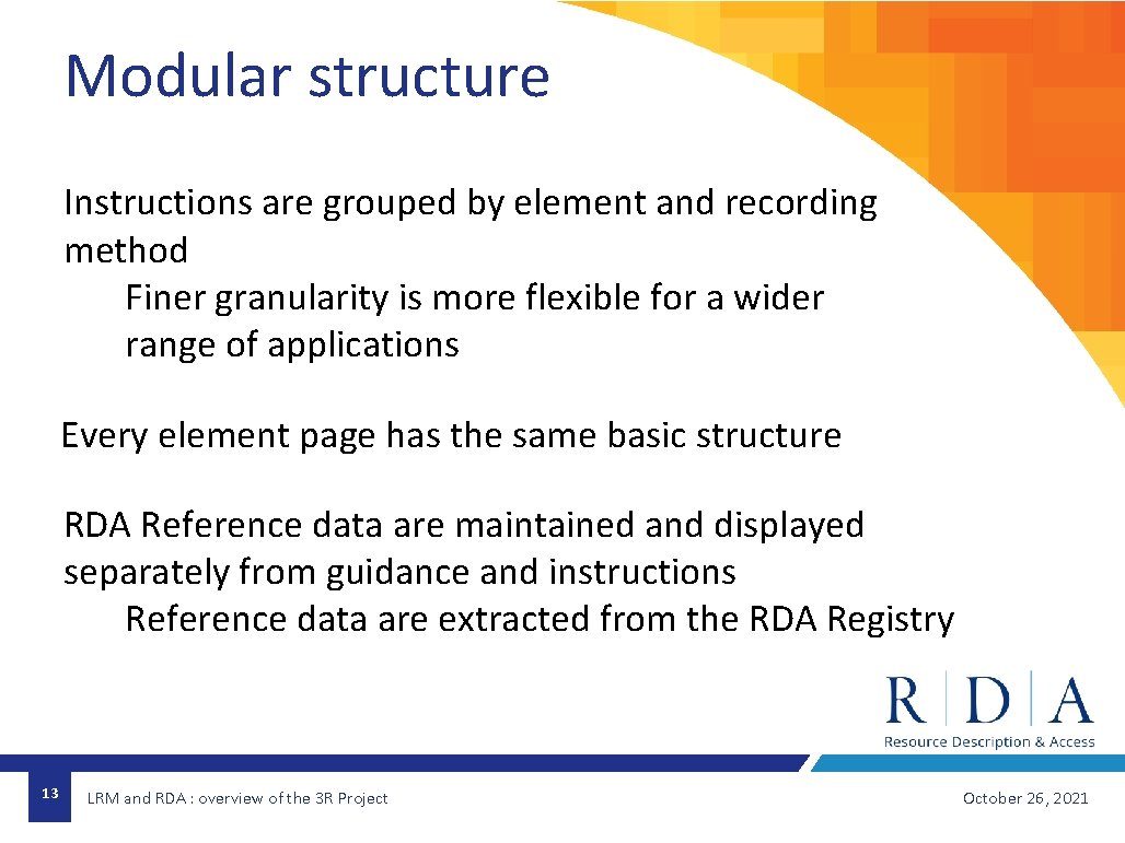 Modular structure Instructions are grouped by element and recording method Finer granularity is more