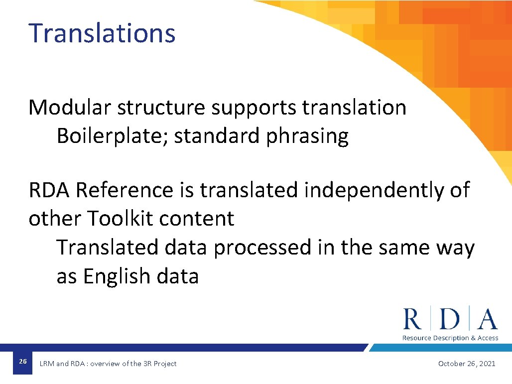 Translations Modular structure supports translation Boilerplate; standard phrasing RDA Reference is translated independently of