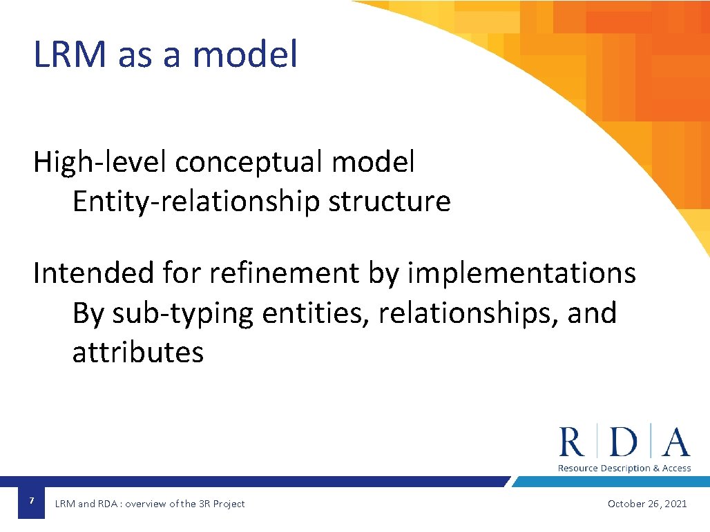 LRM as a model High-level conceptual model Entity-relationship structure Intended for refinement by implementations